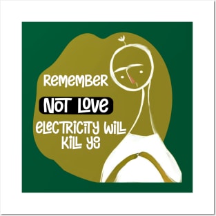 Electricity will kill you, not love Posters and Art